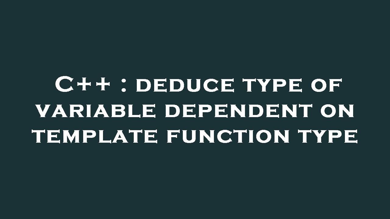 C Deduce Type Of Variable Dependent On Template Function Type YouTube c-deduce-type-of-variable-dependent-on-template-function-type-youtube