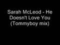 Sarah McLeod - He Doesn&#39;t Love You (Tommyboy Remix)