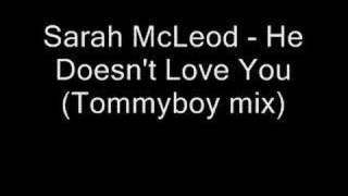 Video thumbnail of "Sarah McLeod - He Doesn't Love You (Tommyboy Remix)"