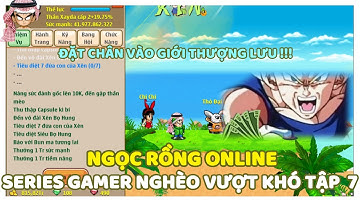 Ngọc Rồng Online - Gamer Nghèo Vượt Khó Tập 7