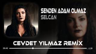 Selcan - Senden Adam Olmaz ( Cevdet Yılmaz Remix )
