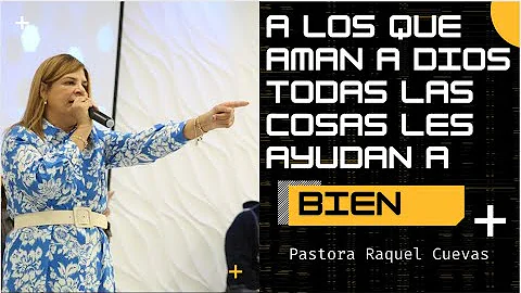 A Los Que Aman A Dios Todas Las Cosas Le Ayudan A ...