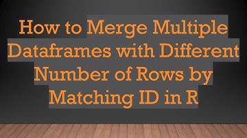 How to Merge Multiple Dataframes with Different Number of Rows by Matching ID in R