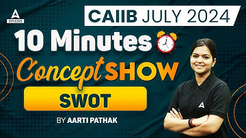 What is SWOT | The 10 Minute Accounting Concept Show by CA Aarti Pathak | CAIIB July 2024