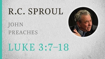 John Preaches (Luke 3:7–18) — A Sermon by R.C. Sproul