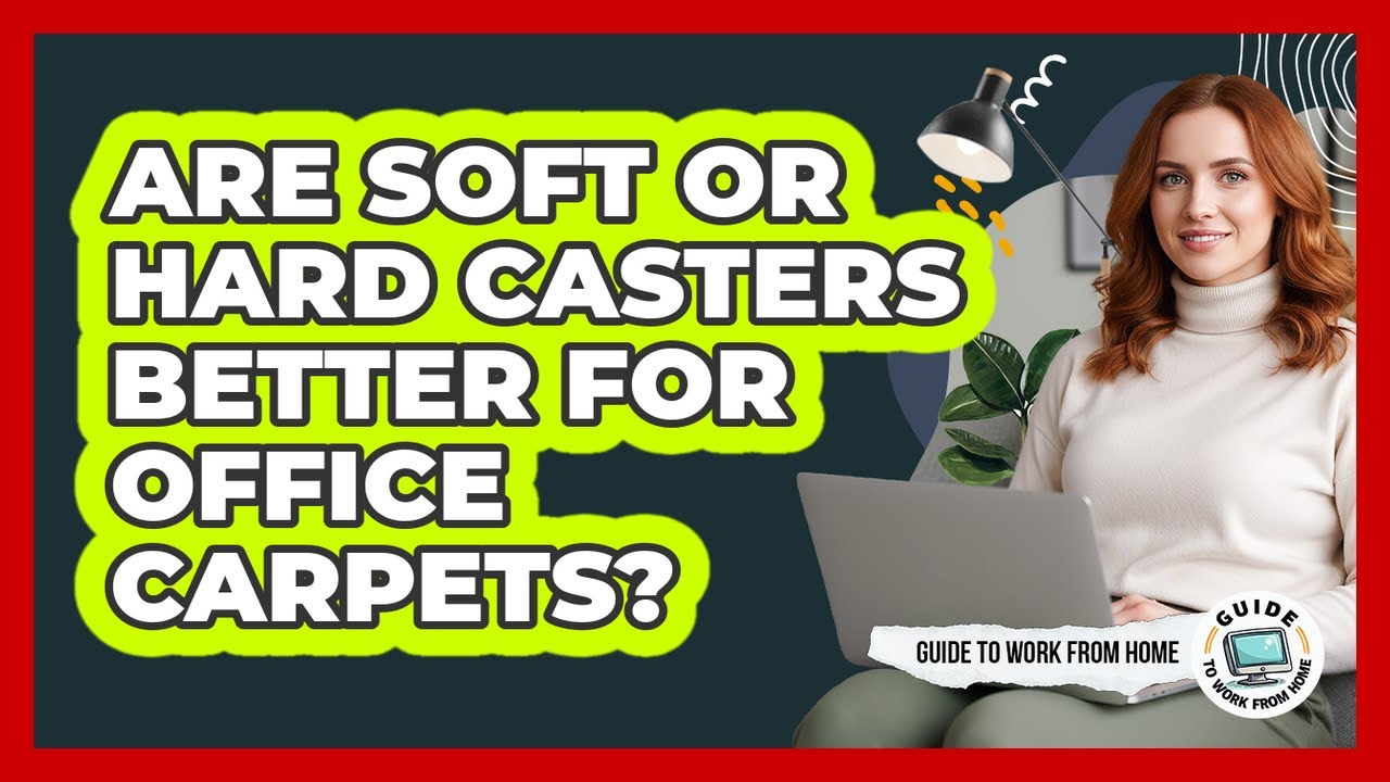 Are Soft Or Hard Casters Better For Office Carpets?