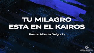 Alberto Delgado, Servicio De La Semana: Tu milagro esta en el Kairos