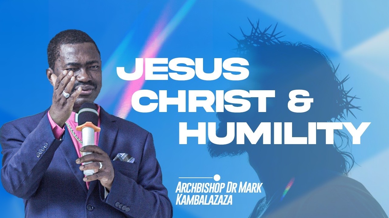 ARCHBISHOP DR. MARK KAMBALAZAZA||JESUS CHRIST AND HUMILITY