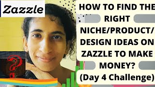 HOW TO FIND RIGHT NICHE/PRODUCT/DESIGN IDEAS ON ZAZZLE TO GET MORE SALES?DAY 4 CHALLENGE #zazzle
