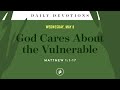 God cares about the vulnerable  daily devotional