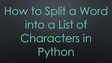 How to Split a Word into a List of Characters in Python