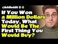 If You Won a Million Dollars Today, What Would be the First thing You Would Buy?