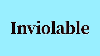 Inviolable Pronunciation And Meaning