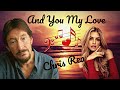 &quot;And You My Love&quot; -- Chris Rea.
