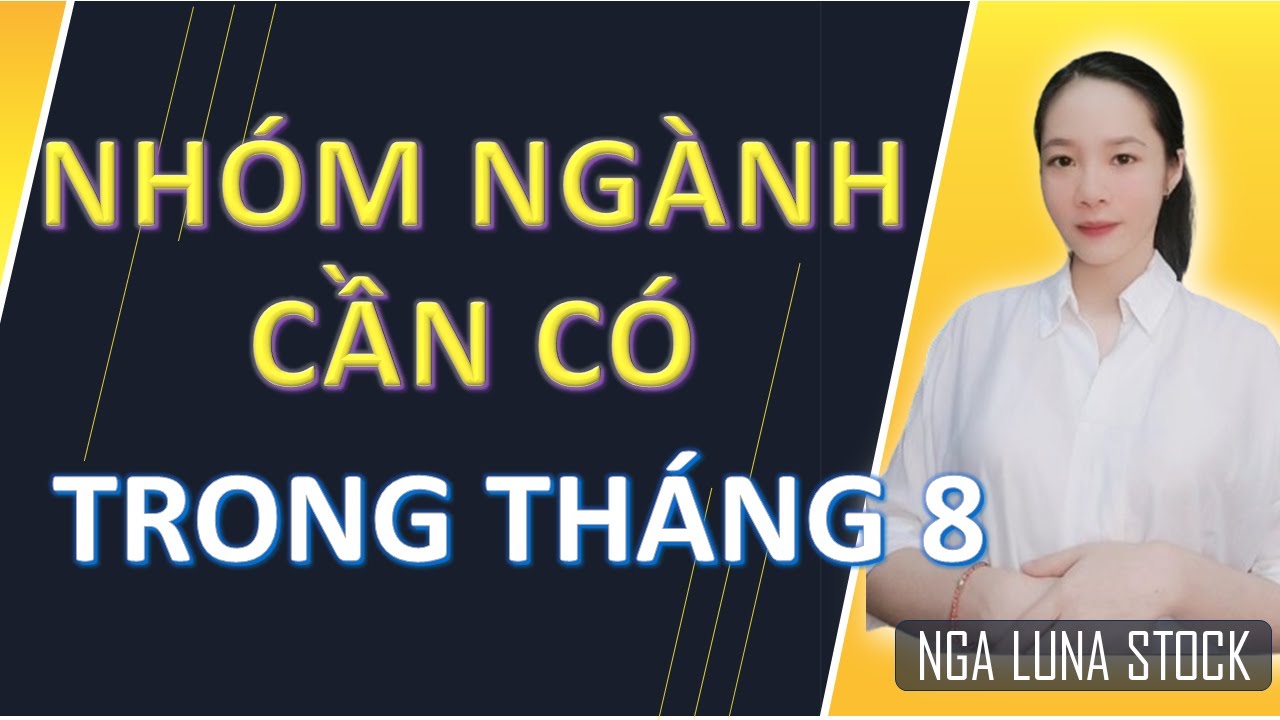 ✂️ Nhóm ngành cần có trong tháng 8