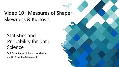 Video 10 : Measures of Shape - Skewness & Kurtosis - Statistics and Probability Data Science
