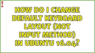 Ubuntu: How do I change default keyboard layout (not input method) in Ubuntu 16.04? (3 Solutions!!) Wealth