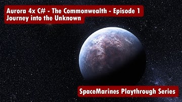 Aurora 4x C# - Episode 1 - The Commonwealth - Journey into the Unknown