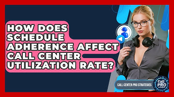 How Does Schedule Adherence Affect Call Center Utilization Rate? - Call Center Pro Strategies