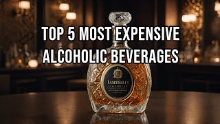 Top 5 Most Expensive Alcohol In The World Luxury Drinks Worth Millions