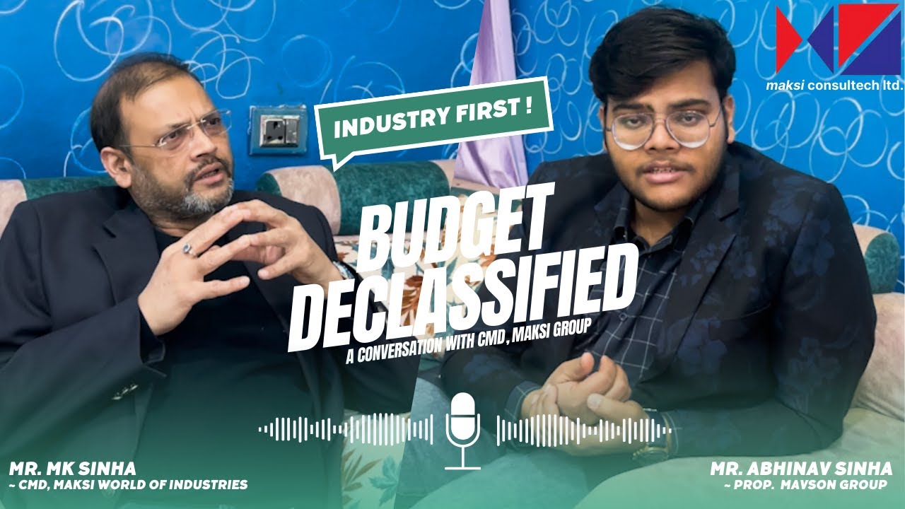 BUDGET DECLASSIFIED | BUDGET, INDUSTRY AND MAKSI VIEWS | DETAILED PODCAST / ANALYSIS ON BUDGET 2025