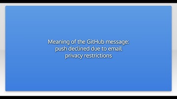 Meaning of the GitHub message: push declined due to email privacy restrictions