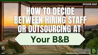 How to Decide Between Hiring Staff or Outsourcing at Your B&B-069