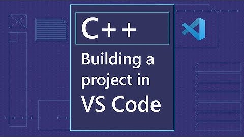 Build a C++ project in VS Code