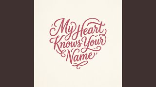 My Heart Knows Your Name