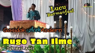 Rugo Tan ilme || Qasidah Lucu Tapi Bermanfaat || Tgk Haji Amiruddin