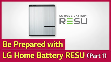 Be Prepared with LG Home Battery RESU_Part 1