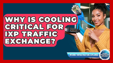 Why Is Cooling Critical For IXP Traffic Exchange? - Internet Infrastructure Explained
