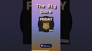 The Big Dare | Friday - The Dragnet Podcast