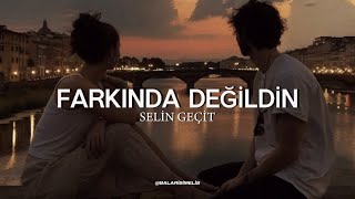 Selin Geçit- Farkında Değildin (sözleri) Resimi