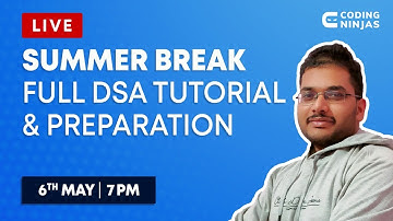 SUMMER BREAK FULL DSA TUTORIAL AND PREPARATION | Coding Ninjas