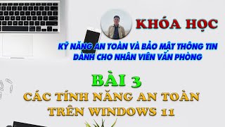 Bài 3. Các tính năng an toàn trên windows 11 ✅