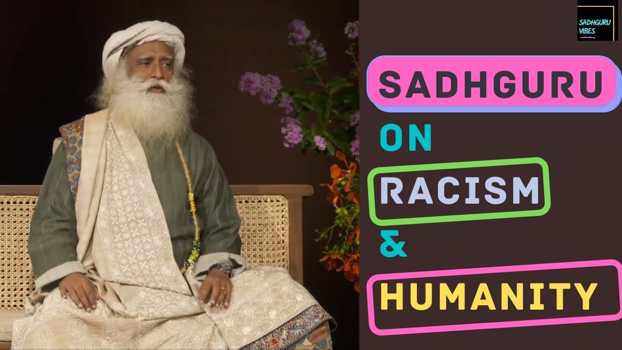 Sadhguru On Racism and Humanity | 
