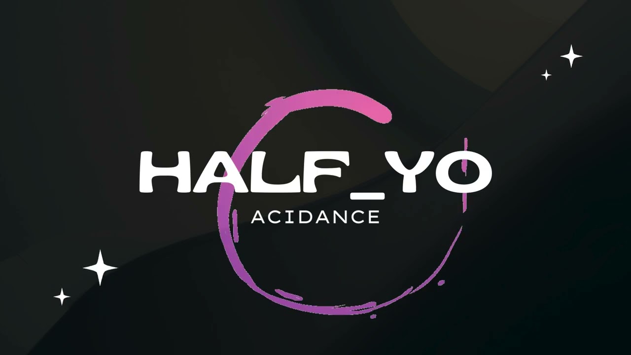 Half_Yo     AciDance