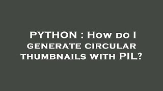 PYTHON : How do I generate circular thumbnails with PIL