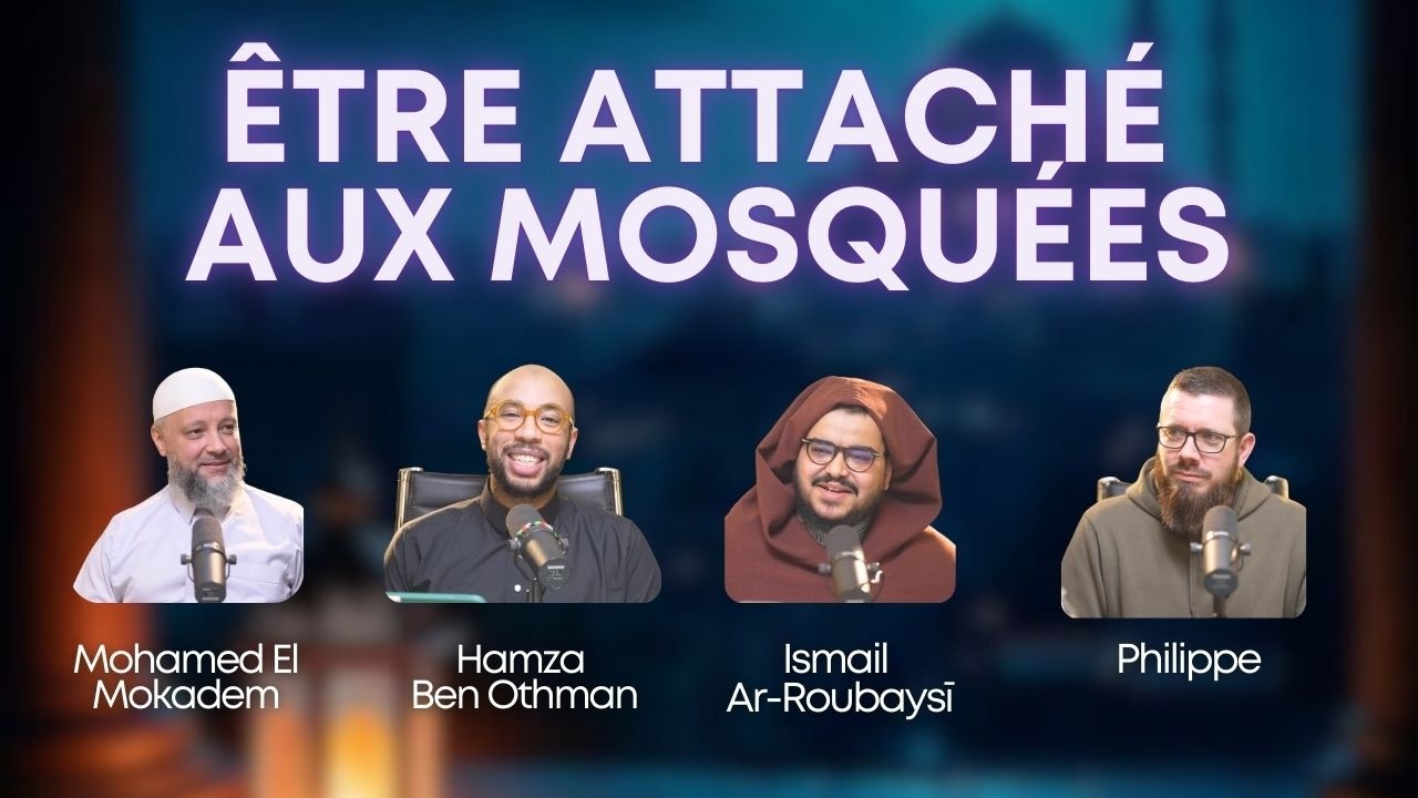 Ramadan : Être attaché aux mosquées - Philippe | Hamza | Mohamed El Mokadem | Ismail Ar-Roubaysī