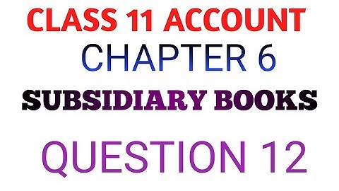 CLASS 11 Account CHAPTER 6 Subsidiary Books QUESTION 12