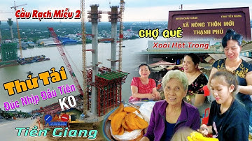 Về Mỹ Tho Chợ Quê Có Tên Đặc Biệt: Chợ Xoài Hột Trong, Sắp Có Cầu Thứ 2 về Bến Tre: Cầu Rạch Miễu 2