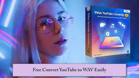 Convert YouTube to WAV with Vidus YouTube Converter Pro