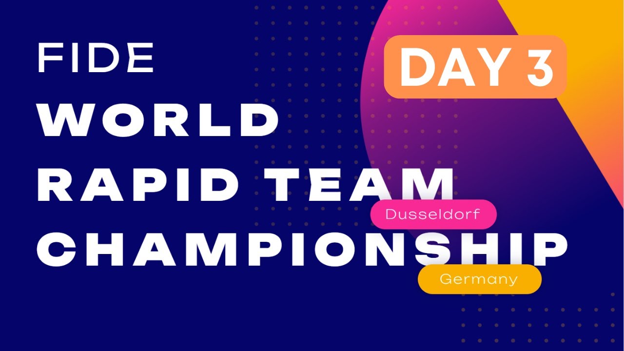 FIDE World Rapid Team Championship Day 3 YouTube