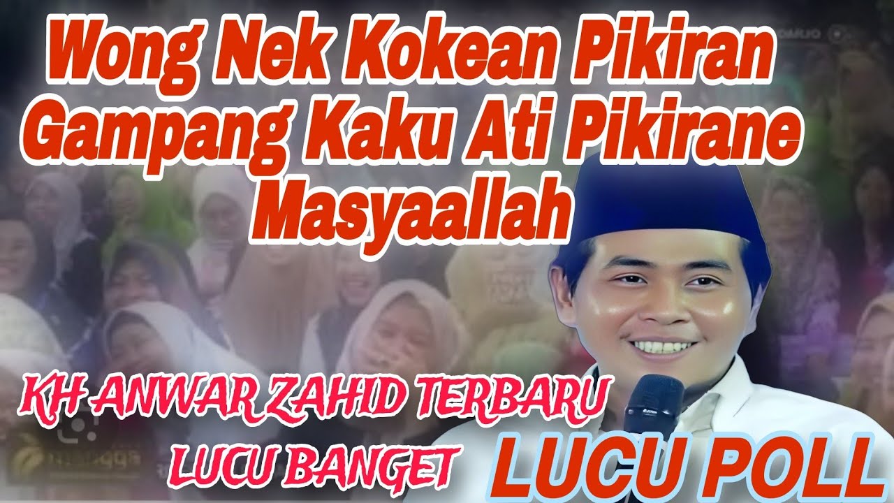 KH ANWAR ZAHID TERBARU LUCU BANGET 2025‼️ATI KAKU  OJO MIKIR NEMEN‼️😂😂