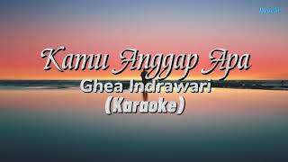 Download lagu Kamu Anggap Apa - Ghea Indrawari |  Karaoke  mp3