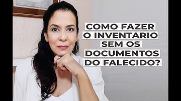 COMO FAZER O INVENTÁRIO SEM OS DOCUMENTOS DO FALECIDO?