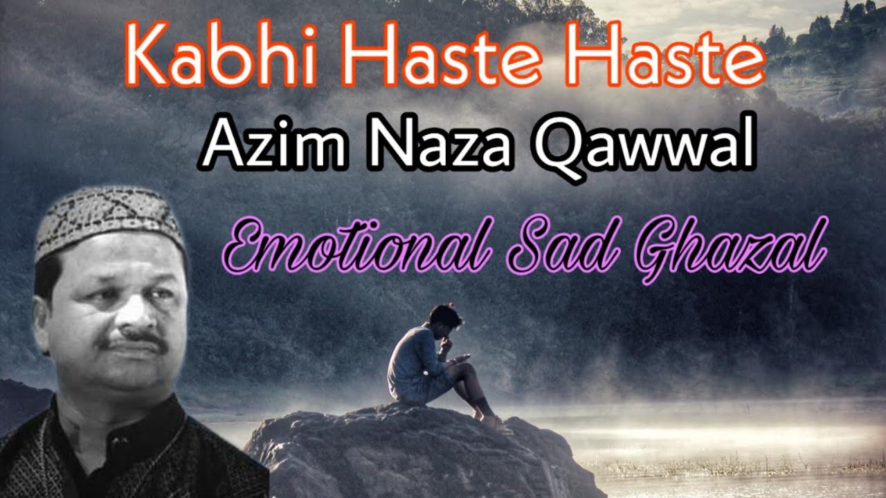 Emotional Sad GhazalKabhi Haste Haste Na Rone De TumAzim Naza Qawwal