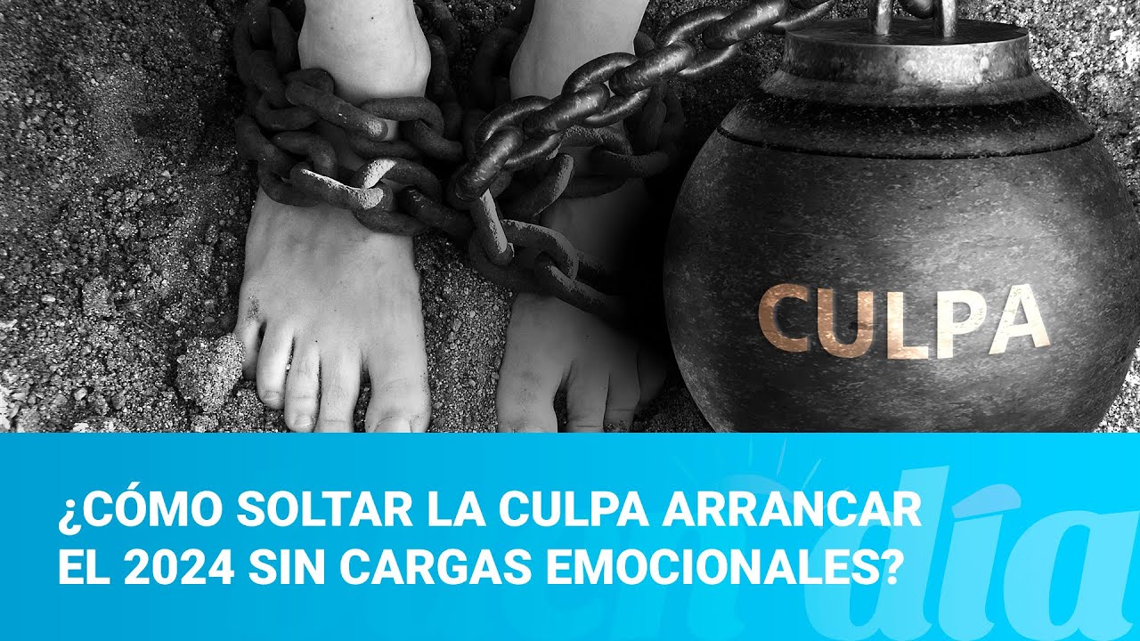 ¿Cómo soltar la culpa arrancar el 2024 sin cargas emocionales? YouTube