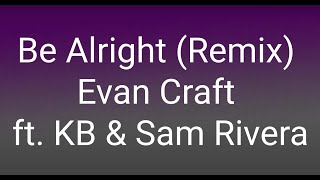 Evan Craft - Be Alright (Remix) ft. KB & Sam Rivera (Lyrics)